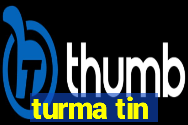 turma tin